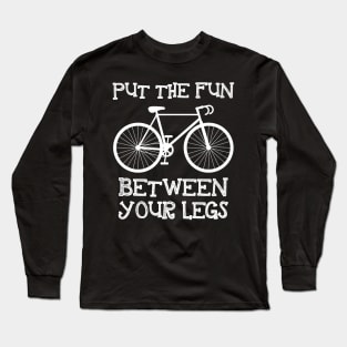 Put The Fun Between Your Legs Long Sleeve T-Shirt